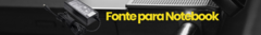 Banner da categoria Fontes para Notebook