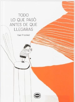 Todo lo que pasó antes de que llegaras