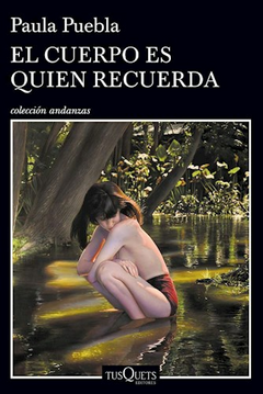El cuerpo es quien recuerda - Paula Puebla