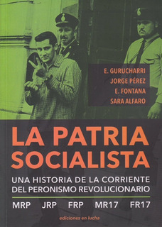 La patria socialista, una historia de la corriente del peronismo revolucionario