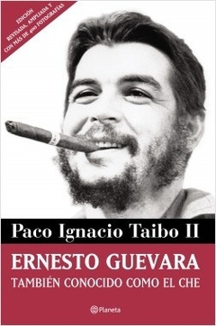 Ernesto Guevara, también conocido como el che - Paco Ignacio Taibo
