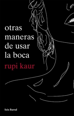 Otras maneras de usar la boca - Rupi Kaur