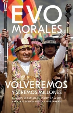 Volveremos y seremos millones - Evo Morales