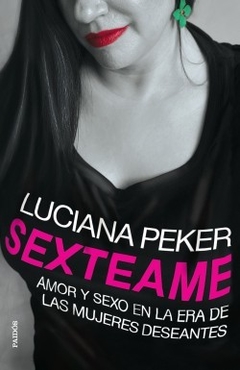 Sexteame, amor y sexo en la era de las mujeres deseantes - Luciana Peker