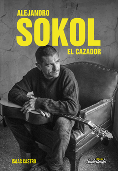 Alejandro Sokol, el cazador - Isaac Castro
