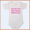 Body para bebê - 50% Mamãe + 50% Papai = 100% Perfeição