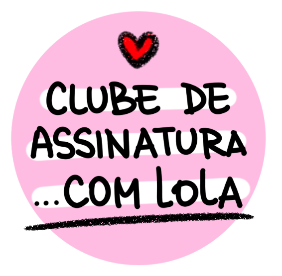 CLUBE COM LOLA - assinatura mensal ONLINE * pagamento recorrente com  desconto!*