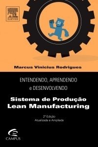 Entendendo, Aprendendo e Desenvolvendo Sistemas de Produção Lean Manufacturing - 2a Edição