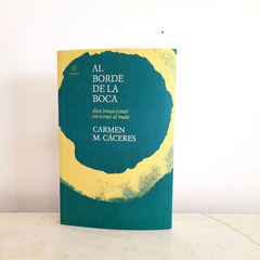 Al borde de la boca. Diez intuiciones en torno al mate de Carmen M. Cáceres.
