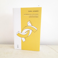 La promesa de la felicidad. Una crítica cultural al imperativo de la alegría de Sara Ahmed