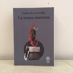 La trama materna de Gabriela Larralde