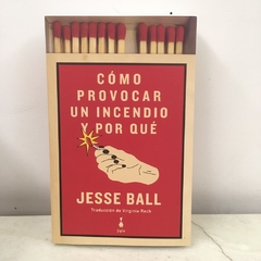 Cómo provocar un incendio y por qué de Jesse Ball