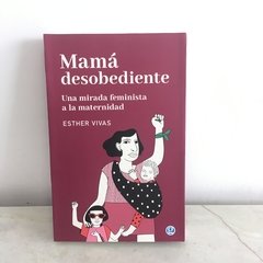 Mamá desobediente de Esther Vivas