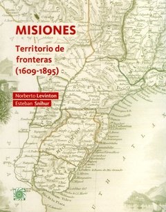 Misiones: Territorio de Fronteras (1609-1895)