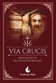 VIA CRUCIS Meditações de São Pio de PIetrelcina