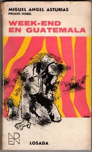 WEEK-END EN GUATEMALA MIGUEL ÁNGEL ASTURIAS PRIMERA EDICIÓN 1968