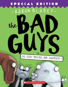 The Bad Guys in Do-You-Think-He-Saurus?!