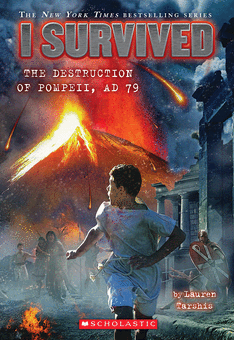 I Survived #10: I Survived the Destruction of Pompeii, AD 79 By: Lauren Tarshis