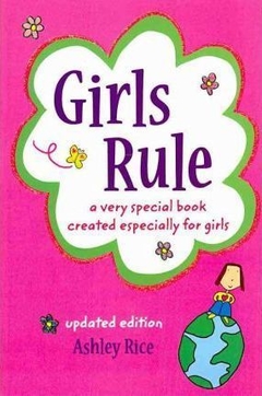 Girls Rule : A Very Special Book Created Especially for Girls -- Updated Edition --