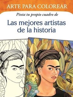 ARTE PARA COLOREAR - LAS MEJORES ARTISTAS DE LA HISTORIA