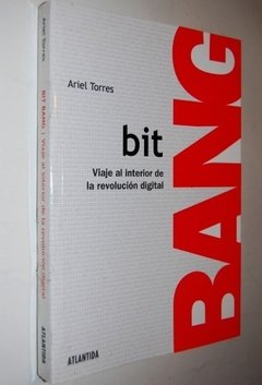 BIT BANG: Viaje al interior de la revolucion digital