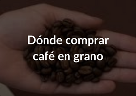 ¿Dónde comprar café en grano?