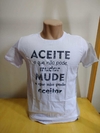 Camiseta Aceite o que não pode mudar