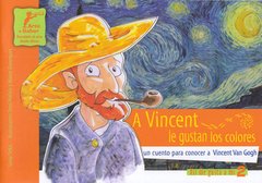 A Vincent le gustan los colores - Un cuento para conocer a Vincent Van Gogh