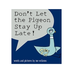 DON`T LET THE PIGEON STAY UP LATE!